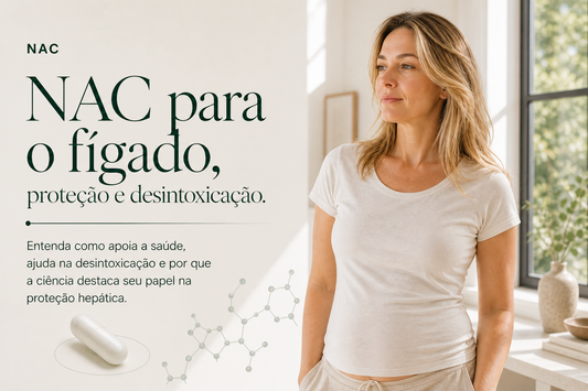 NAC para o fígado: proteção e desintoxicação