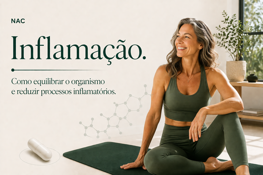 NAC e inflamação: como equilibrar o organismo e reduzir processos inflamatórios